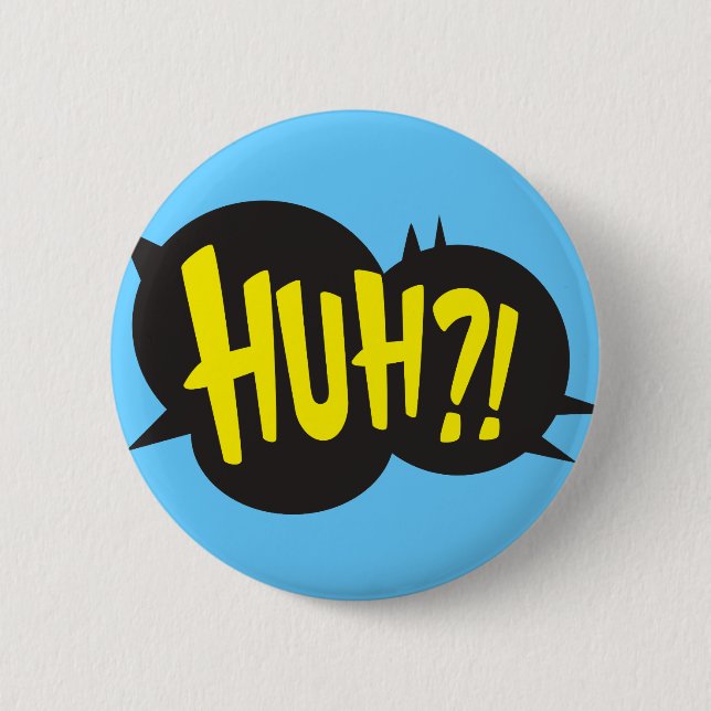 HUH! 6 CM ROUND BADGE (Front)