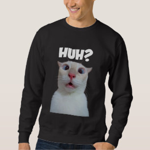 HUH? funny cat Sweatshirt