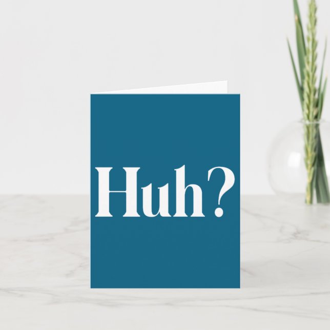 Huh_ Funny Saying  Card (Front)