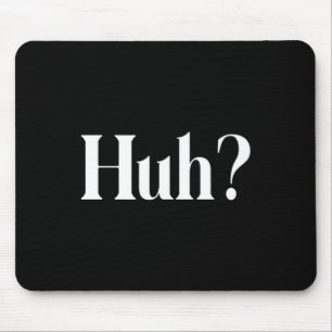 Huh_ Funny Saying Mouse Pad