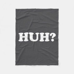 Huh_ Funny Saying Sarcastic Novelty Tee That Says  Fleece Blanket