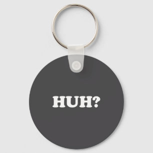 Huh_ Funny Saying Sarcastic Novelty Tee That Says  Key Ring