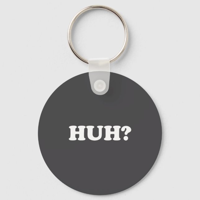 Huh_ Funny Saying Sarcastic Novelty Tee That Says  Key Ring (Front)