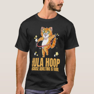 Hula Hoop Because Adulting Is Hard Dance Exercise T-Shirt