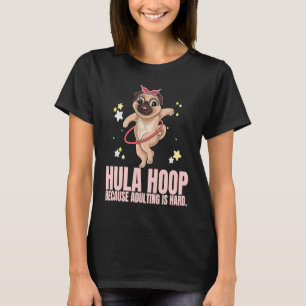 Hula Hoop Because Adulting Is Hard Exercise Hooper T-Shirt