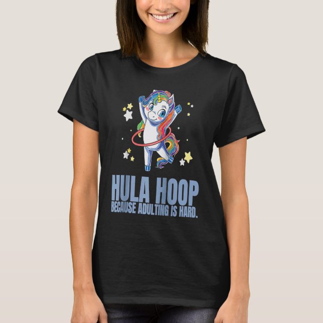 Hula Hoop Because Adulting Is Hard Exercise Hooper T-Shirt (Front)