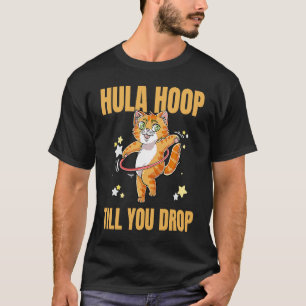 Hula Hoop Till You Drop Workout Exercise Hooper Ca T-Shirt