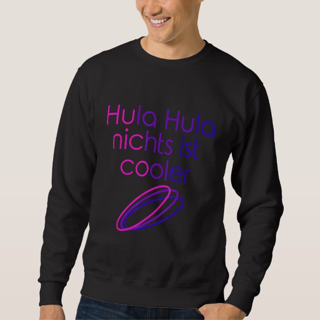 Hula Hula Nothing Is Cool Hoop Dance Hula Hooping  Sweatshirt (Front)