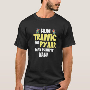 Hum Traffic Aur Pyaar Main  Sarcastic Memes T-Shirt