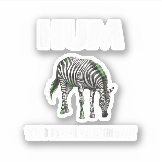 Hum You'd Prefer An Adtronaut Funny Zebra (Front)
