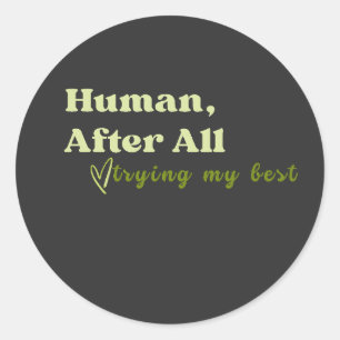 Human After All, Trying My Best Classic Round Sticker