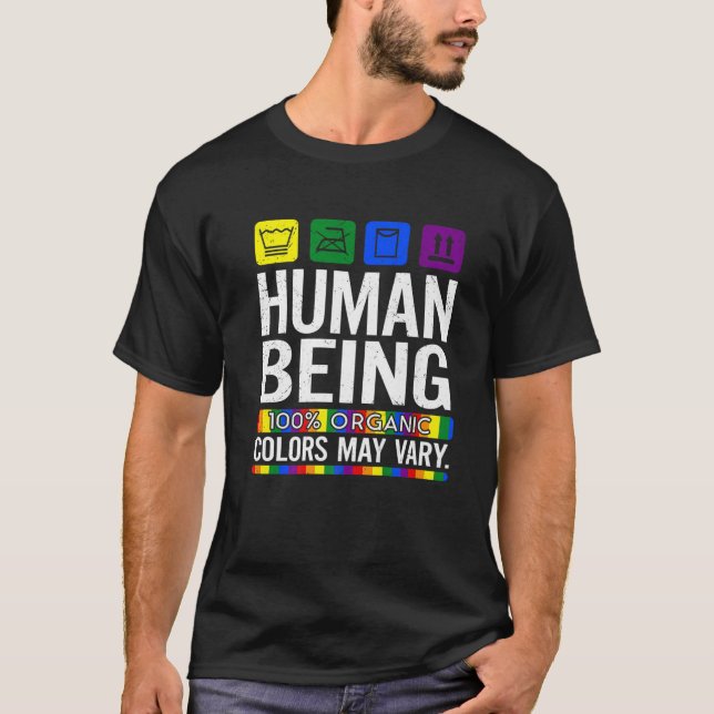 Human Being 100% Organic Colours May Vary LGBT Pri T-Shirt (Front)