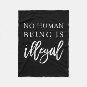 Human being is illegal shirt immigration activist fleece blanket