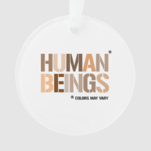HUMAN BEINGS: Colors May Vary Ornament