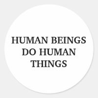 Human Beings Do Human Things