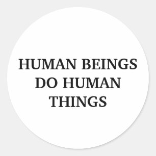 Human Beings Do Human Things Classic Round Sticker