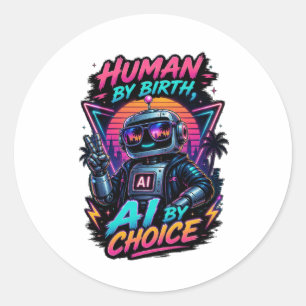 Human By Birth Ai By Choice Funny Neon Robotic  Classic Round Sticker