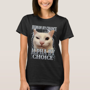 Human by Chance Alpha by Choice Cat Meme Funny Men T-Shirt