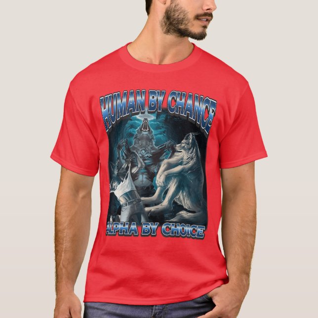 Human by Chance Alpha by Choice Cool Alpha Meme Fu T-Shirt (Front)