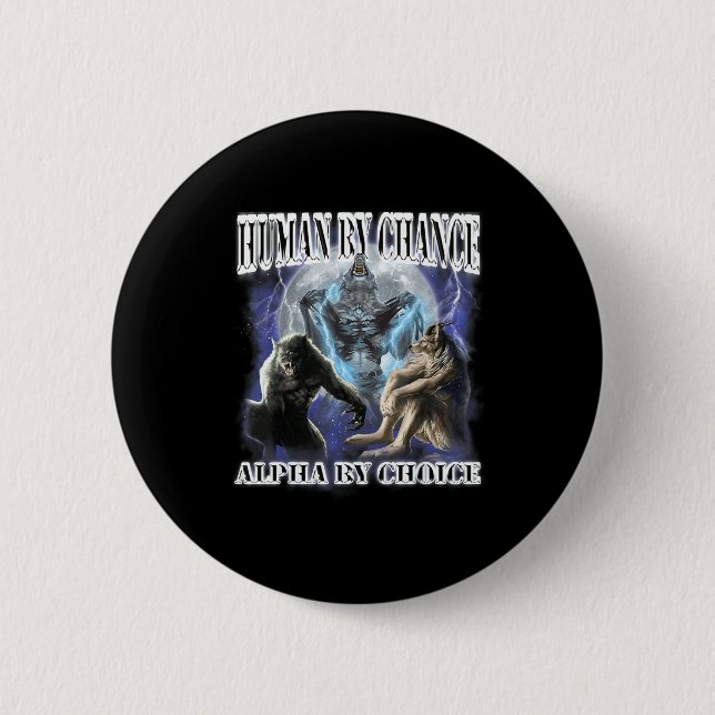 Human By Chance Alpha By Choice Cool Funny Alpha W 6 Cm Round Badge (Front)