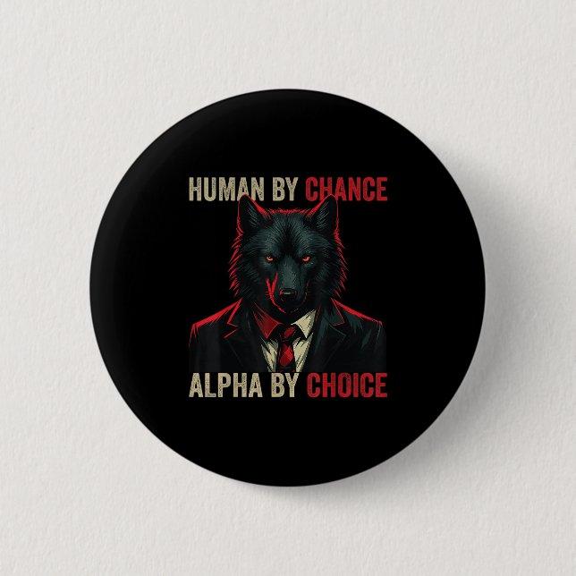 Human By Chance Alpha By Choice Cool Funny Alpha W 6 Cm Round Badge (Front)