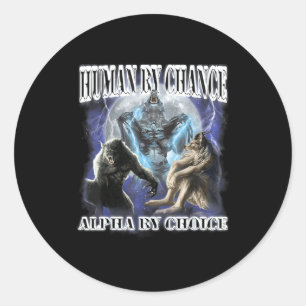 Human By Chance Alpha By Choice Cool Funny Alpha W Classic Round Sticker