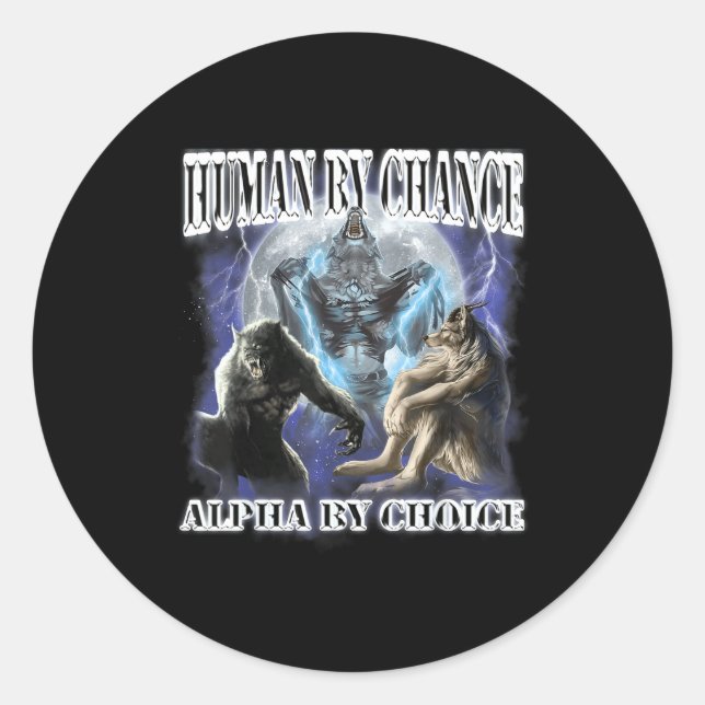 Human By Chance Alpha By Choice Cool Funny Alpha W Classic Round Sticker (Front)