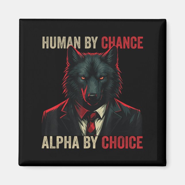 Human By Chance Alpha By Choice Cool Funny Alpha W Magnet (Front)