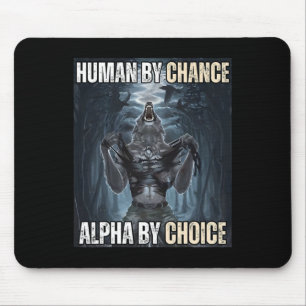 Human By Chance Alpha By Choice Cool Funny Alpha W Mouse Pad