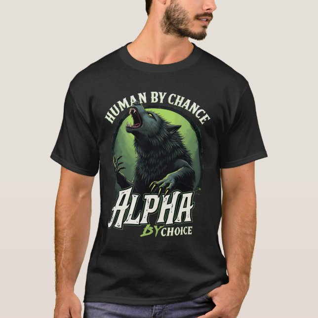 Human By Chance Alpha By Choice Cool Funny Alpha W T-Shirt (Front)