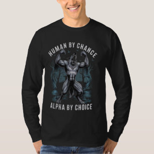 Human By Chance Alpha By Choice Cool Funny Alpha W T-Shirt