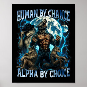 Human By Chance Alpha By Choice Funny Alpha Wolf M Poster
