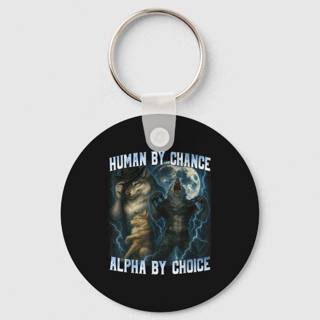 Human By Chance Alpha By Choice Funny Alpha Wolves Key Ring (Front)