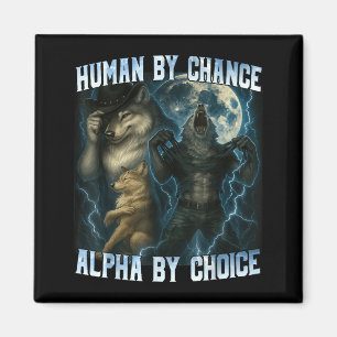 Human By Chance Alpha By Choice Funny Alpha Wolves Magnet