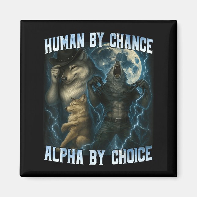 Human By Chance Alpha By Choice Funny Alpha Wolves Magnet (Front)