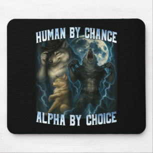 Human By Chance Alpha By Choice Funny Alpha Wolves Mouse Pad