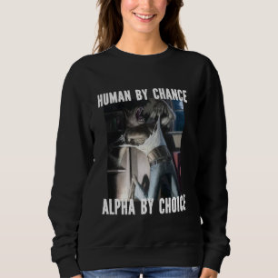 Human By Chance Alpha By Choice Funny Werewolf Wol Sweatshirt