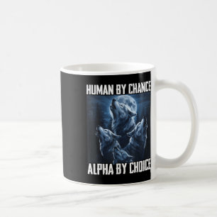 Human By Chance Alpha By Choice Funny Wolf Moon Fo Coffee Mug