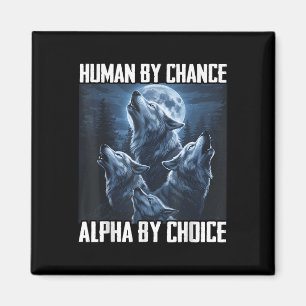 Human By Chance Alpha By Choice Funny Wolf Moon Fo Magnet