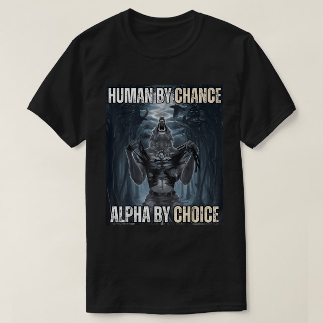 Human By Chance Alpha Wolf Meme T-Shirt (Design Front)