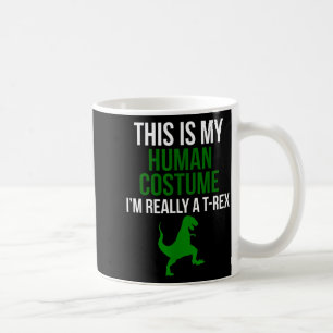 Human Costume Im Really A T Rex Funny Halloween Coffee Mug