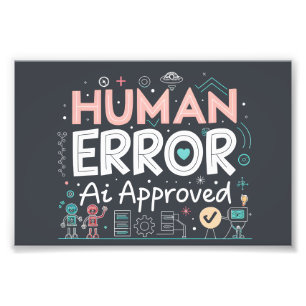 Human Error Ai Approved Robot Art Photo Print