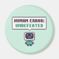 Human Error: Undefeated Funny AI Pixel Magnet