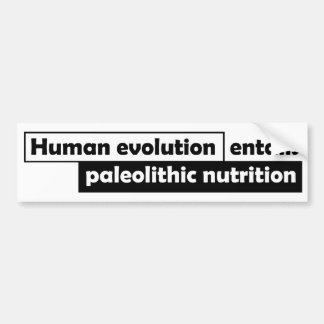 Human Evolution entails Paleolithic Nutrition Bumper Sticker