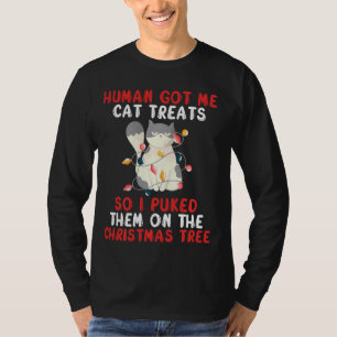 Human Got Me Cat Treats I Puked Them On The Christ T-Shirt