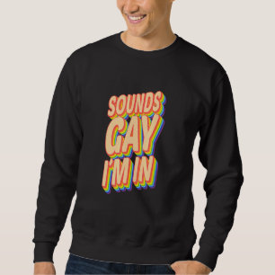 Human Lgbt Pride Rainbow Sounds Gay Im In Gay Desi Sweatshirt