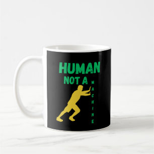 Human Not a Machine for Modern Thinkers  Coffee Mug