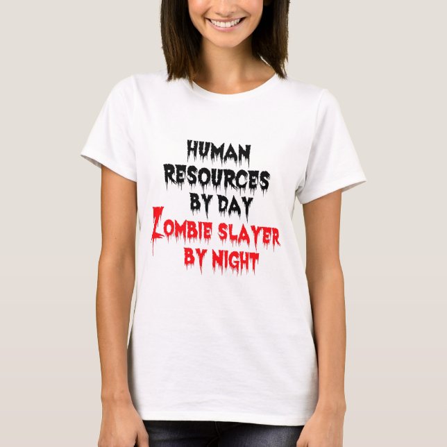 Human Resources by Day Zombie Slayer by Night T-Shirt (Front)