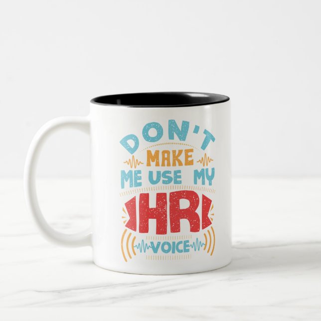 Human Resources Don't Make Me Use My HR Voice Two-Tone Coffee Mug (Left)