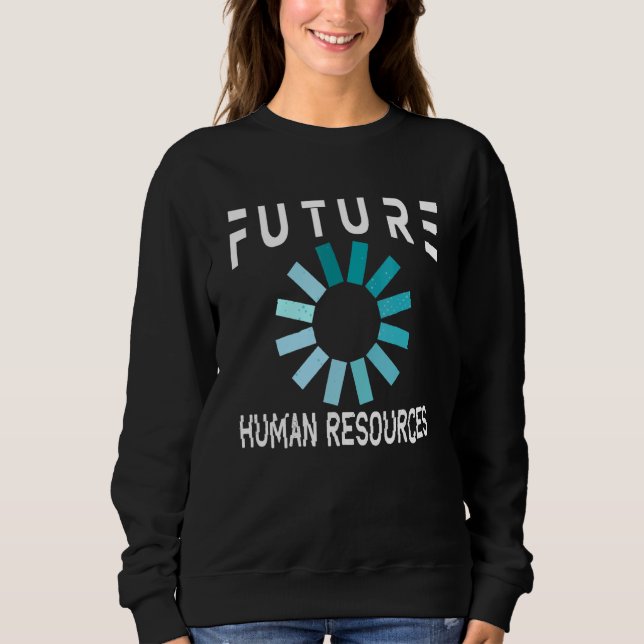 Human Resources Future Hr Sweatshirt (Front)